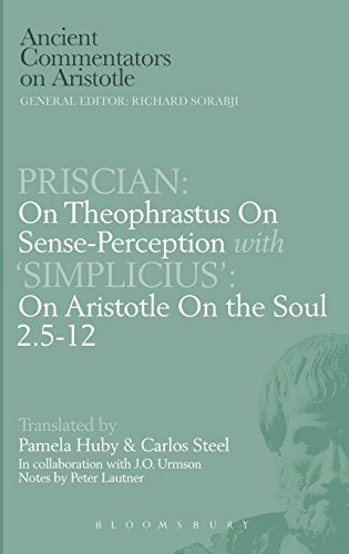 Priscian On Theophrastus On Senseperception With Simplicius On Aristotle On The Soul 2512 Pamela Huby Peter Lautner J O Urmson Carlos G Steel