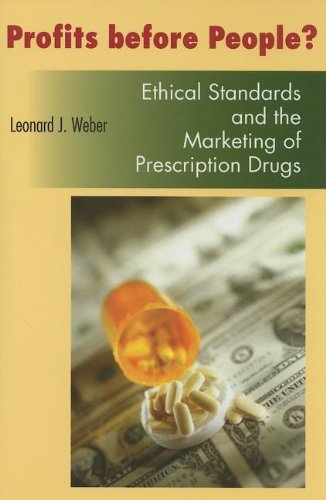 Profits Before People Ethical Standards And The Marketing Of Prescription Drugs 1st Edition Weber