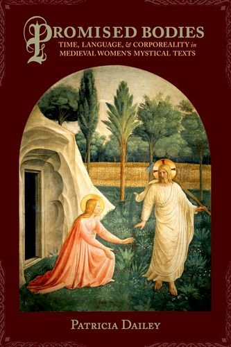Promised Bodies Time Language Et Corporeality In Medieval Womens Mystical Texts 1st Edition Dailey