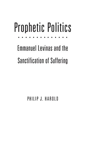 Prophetic Politics Emmanuel Levinas And The Sanctification Of Suffering 1st Edition Lvinas