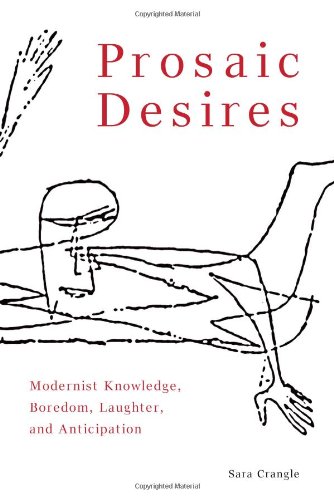 Prosaic Desires Modernist Knowledge Boredom Laughter And Anticipation 1st Edition Crangle