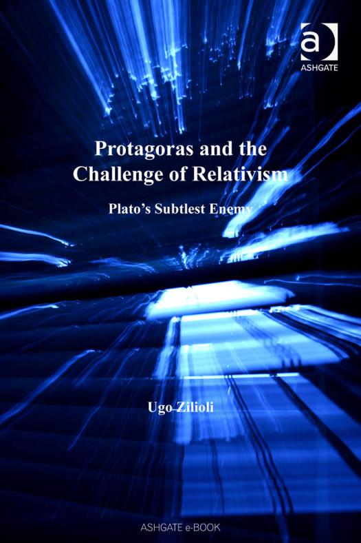 Protagoras And The Challenge Of Relativism Platos Subtlest Enemy Ugo Zilioli
