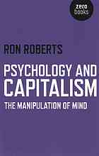 Psychology And Capitalism The Manipulation Of Mind Ron Roberts