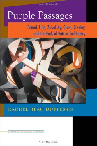 Purple Passages Pound Eliot Zukofsky Olson Creeley And The Ends Of Patriarchal Poetry 1st Edition Duplessis