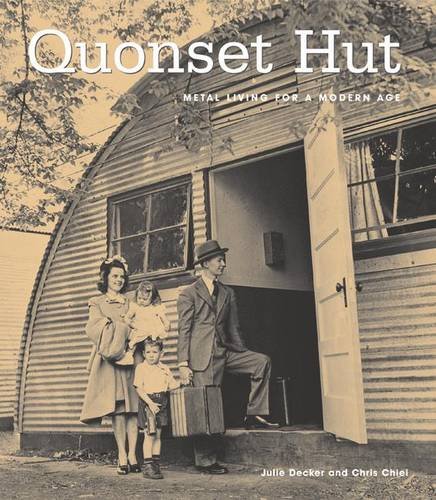 Quonset Hut Metal Living For A Modern Age 1st Edition Chiei