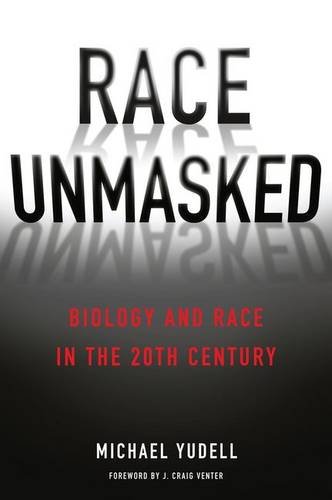Race Unmasked Biology And Race In The Twentieth Century Yudell