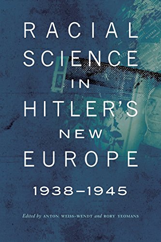 Racial Science In Hitlers New Europe 19381945 0th Edition Weisswendt