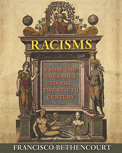Racisms From The Crusades To The Twentieth Century 1st Edition Bethencourt