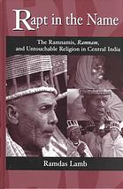 Rapt In The Name The Ramnamis Ramnam And Untouchable Religion In Central India Lamb