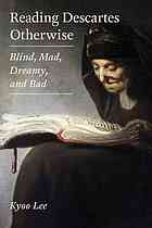 Reading Descartes Otherwise Blind Mad Dreamy And Bad 1st Ed Lee