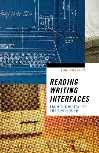 Reading Writing Interfaces From The Digital To The Bookbound Emerson