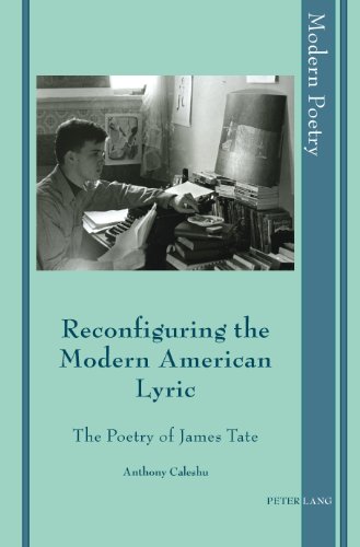 Reconfiguring The Modern American Lyric The Poetry Of James Tate 1st New Edition Tate