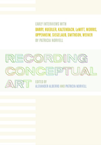 Recording Conceptual Art Early Interviews With Barry Huebler Kaltenbach Lewitt Morris Oppenheim Siegelaub Smithson And Weiner By Patricia Norvell Alberro