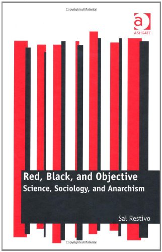 Red Black And Objective Science Sociology And Anarchism New Edition Professor Sal Restivo