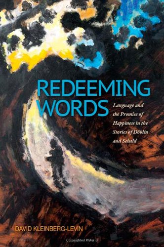 Redeeming Words Language And The Promise Of Happiness In The Stories Of Dblin And Sebald Dblin