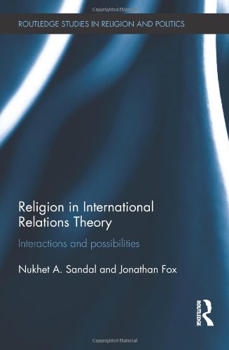 Religion In International Relations Theory Interactions And Possibilities 1st Edition Fox