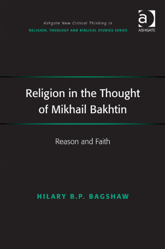 Religion In The Thought Of Mikhail Bakhtin Reason And Faith Hilary B P Bagshaw