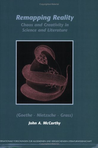 Remapping Reality Chaos And Creativity In Science And Literature Goethe Nietzsche Grass Grass
