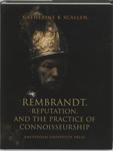 Rembrandt Reputation And The Practice Of Connoisseurship Rembrandt Harmenszoon Van Rijn Scallen