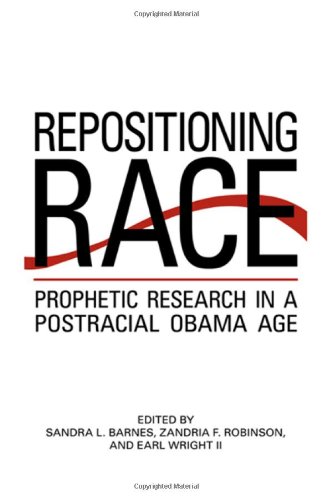 Repositioning Race Prophetic Research In A Postracial Obama Age Sandra L Barnes