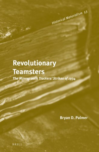 Revolutionary Teamsters The Minneapolis Truckers Strikes Of 1934 Bryan D Palmer