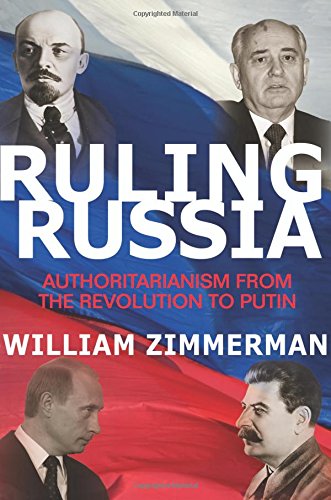 Ruling Russia Authoritarianism From The Revolution To Putin William Zimmerman
