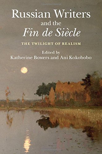 Russian Writers And The Fin De Siecle The Twilight Of Realism Katherine Bowers