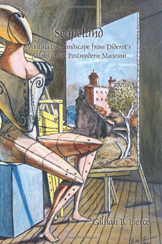 Scapeland Writing The Landscape From Diderots Salons To The Postmodern Museum Pierce