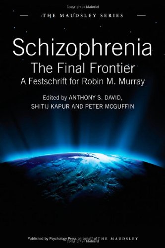 Schizophrenia The Final Frontier A Festschrift For Robin M Murray 1st Edition Kapur