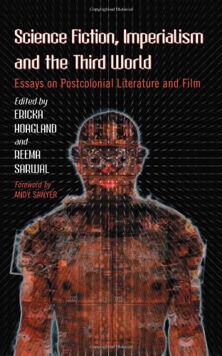 Science Fiction Imperialism And The Third World Essays On Postcolonial Literature And Film Ericka Hoagland