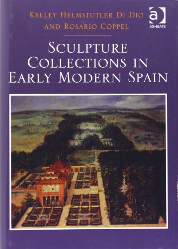 Sculpture Collections In Early Modern Spain New Edition Dr Kelley Helmstutler Di Dio Professor Rosario Coppel