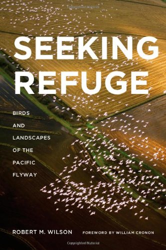 Seeking Refuge Birds And Landscapes Of The Pacific Flyway Robert Wilson