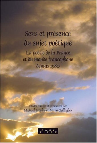 Sens Et Presence Du Sujet Poetique La Poesie De La France Et Du Monde Francophone Depuis 1980 Brophy