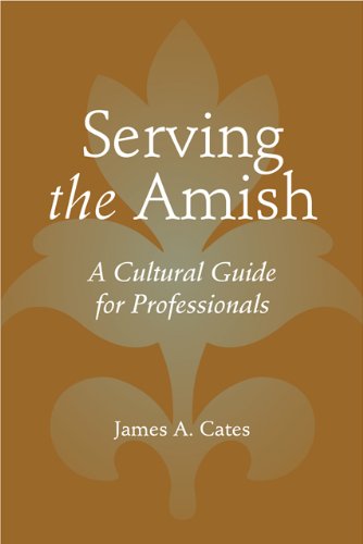 Serving The Amish A Cultural Guide For Professionals Cates James A
