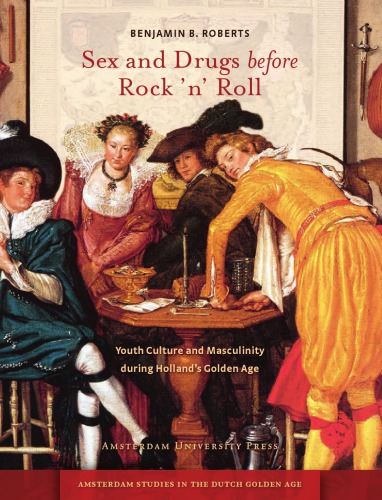 Sex And Drugs Before Rock N Roll Youth Culture And Masculinity During Hollands Golden Age Benjamin B Roberts