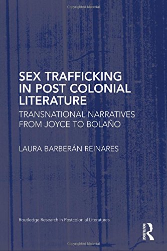 Sex Trafficking In Postcolonial Literature Transnational Narratives From Joyce To Bolao 1st Edition Barbern Reinares