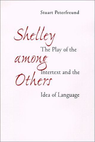 Shelley Among Others The Play Of The Intertext And The Idea Of Language Shelley