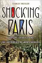Shocking Paris Soutine Chagall And The Outsiders Of Montparnasse 1st Edition Stanley Meisler