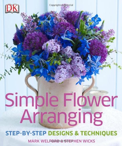 Simple Flower Arranging Mark Welford Stephen Wicks
