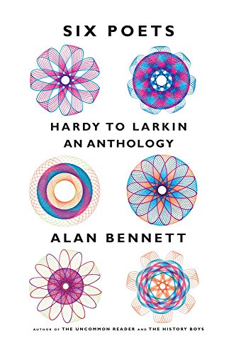Six Poets Hardy To Larkin An Anthology Bennett Alan