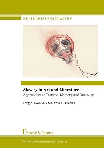 Slavery In Art And Literature Approaches To Trauma Memory And Visuality Haehnel