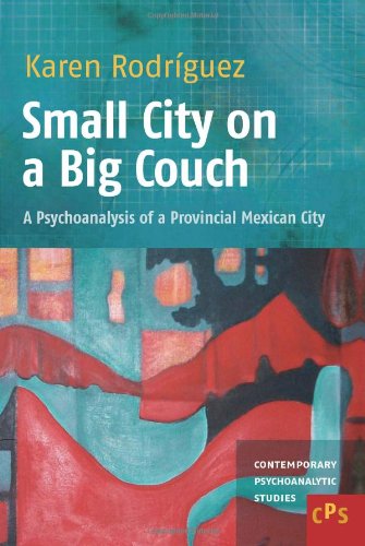 Small City On A Big Couch A Psychoanalysis Of A Provincial Mexican City Karen Rodr Guez