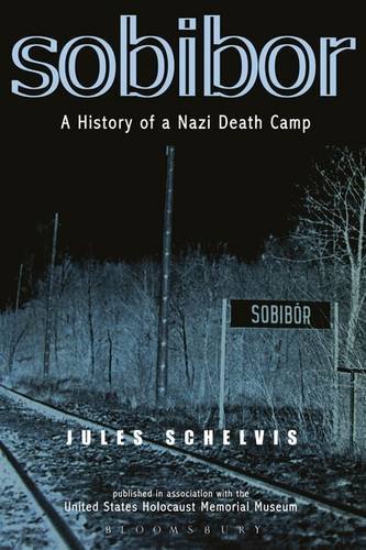 Sobibor A History Of A Nazi Death Camp Jules Schelvis