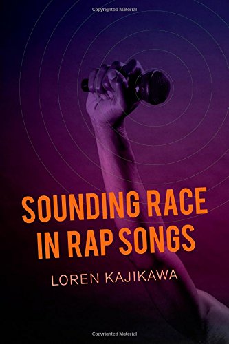 Sounding Race In Rap Songs First Edition Kajikawa Loren