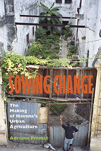 Sowing Change The Making Of Havanas Urban Agriculture Premat