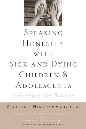 Speaking Honestly With Sick And Dying Children And Adolescents Unlocking The Silence Dietrich Niethammer