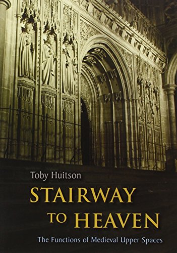 Stairway To Heaven The Functions Of Medieval Upper Spaces Toby Huitson