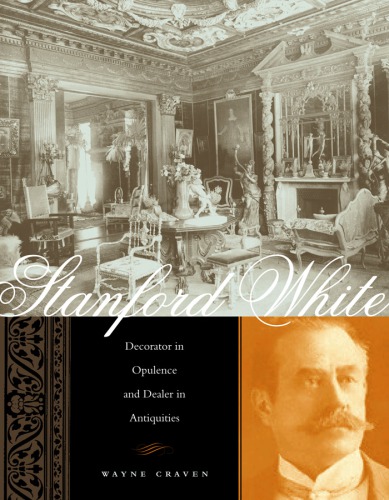 Stanford White Decorator In Opulence And Dealer In Antiquities Wayne Craven