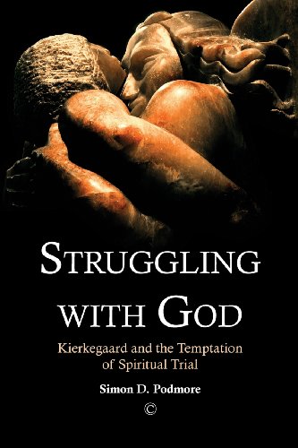 Struggling With God Kierkegaard And The Temptation Of Spiritual Trial Podmore
