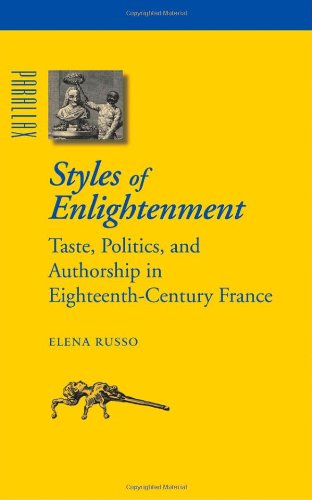 Styles Of Enlightenment Taste Politics And Authorship In Eighteenthcentury France Elena Russo